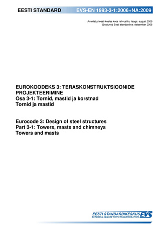 EVS-EN 1993-3-1:2006+NA:2009 Eurokoodeks 3 : teraskonstruktsioonide projekteerimine. Osa 3-1, Tornid, mastid ja korstnad. Tornid ja mastid = Eurocode 3 : design of steel structures. Part 3-1, Towers, masts and chimneys. Towers and masts 