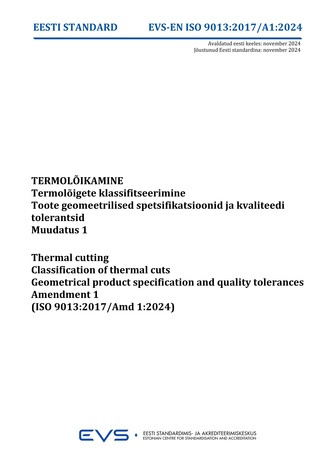 EVS-EN-ISO 9013:2017-A1:2024 Termolõikamine : termolõigete klassifitseerimine. Toote geomeetrilised spetsifikatsioonid  ja kvaliteedi tolerantsid. Muudatus 1 = Thermal cutting : classification of thermal cuts. Geometrical product specification and qual...