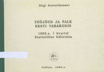 Tööjõud ja palk Eesti Vabariigis : statistiline [kvartali]bülletään] ; 1 1993