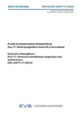 EVS-EN-IEC-60079 17:2024 Plahvatusohtlikud keskkonnad. Osa 17, Elektripaigaldiste kontroll ja korrashoid = Explosive atmospheres. Part 17, Electrical installations inspection and maintenance (IEC 60079-17:2023) 