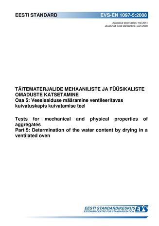 EVS-EN 1097-5:2008 Täitematerjalide mehaaniliste ja füüsikaliste omaduste katsetamine. Osa 5, Veesisalduse määramine ventileeritavas kuivatuskapis kuivatamise teel = Tests for mechanical and physical properties of aggregates. Part 5, Determination of t...