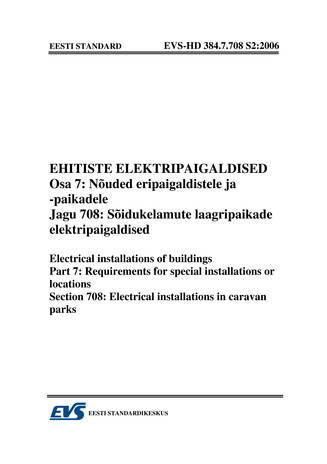 EVS-HD 384.7.708 S2:2006 Ehitiste elektripaigaldised. Osa 7, Nõuded eripaigaldistele ja -paikadele. Jagu 708, Sõidukelamute laagripaikade elektripaigaldised = Electrical installations of buildings. Part 7, Requirements for special installations or loca...