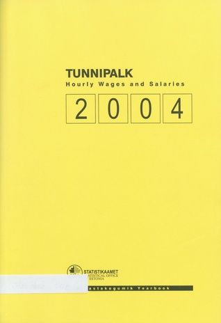 Tunnipalk : aastakogumik = Hourly wages and salaries : yearbook 2004