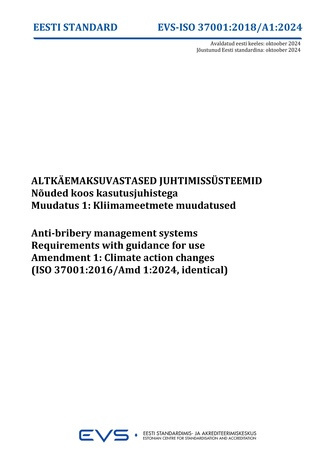 EVS-ISO 37001:2018-A1:2024 Altkäemaksuvastased juhtimissüsteemid : nõuded koos kasutusjuhistega. Muudatus 1, Kliimameetmete muudatused = Anti-bribery management systems : requirements with guidance for use. Amendment 1, Climate action changes (ISO 3700...