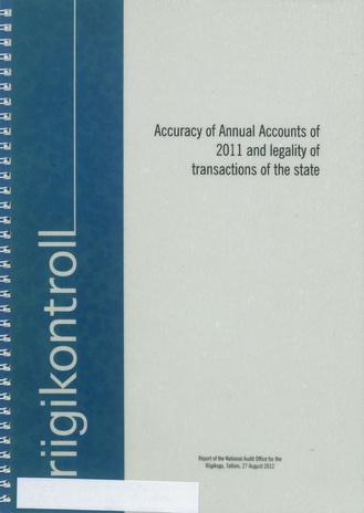 Accuracy of annual accounts of 2011 and legality of transactions of the state : report of the National Audit Office for the Riigikogu, Tallinn, 27 August 2012