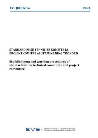 EVS-JUHEND-6:2024 Standardimise tehnilise komitee ja projektkomitee asutamine ning töökord = Establishment and working procedures of a standardisation technical committee and project committee 