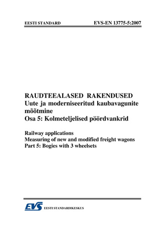 EVS-EN 13775-5:2007 Raudteealased rakendused : uute ja moderniseeritud kaubavagunite mõõtmine. Osa 5, Kolmeteljelised pöördvankrid = Railway applications : measuring of new and modified freight wagons. Part 5, Bogies with 3 wheelsets