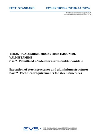 EVS-EN 1090-2:2018/A1:2024 Teras- ja alumiiniumkonstruktsioonide valmistamine. Osa 2, Tehnilised nõuded teraskonstruktsioonidele = Execution of steel structures and aluminium structures. Part 2, Technical requirements for steel structures 