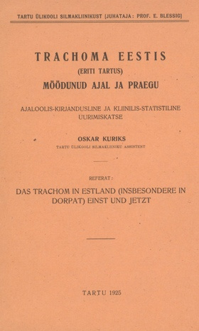 Trachoma Eestis (eriti Tartus) möödunud ajal ja praegu : ajaloolis-kirjandusline ja kliinilis-statistiline uurimiskatse  = Das Trachom in Estland (insbesondere in Dorpat) einst und jetzt : Referat