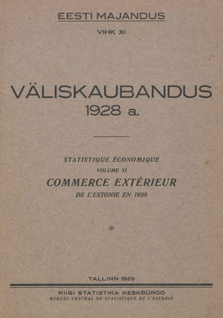 Väliskaubandus 1928 = Statistique économique. Commerce extérieur de l'Estonie en 1928 [Eesti Majandus ; 11 1929]