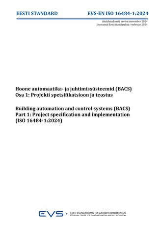 EVS-EN-ISO 16484-1:2024 Hoone automaatika- ja juhtimissüsteemid (BACS). Osa 1, Projekti spetsifikatsioon ja teostus = Building automation and control systems (BACS). Part 1, Project specification and implementation (ISO 16484-1:2024) 