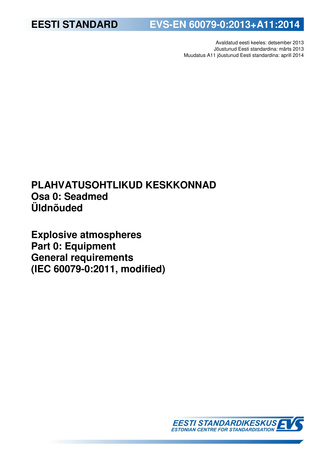 EVS-EN 60079-0:2013+A11:2014 Plahvatusohtlikud keskkonnad. Osa 0, Seadmed. Üldnõuded = Explosive atmospheres. Part 0, Equipment. General requirements (IEC 60079-0:2011, modified) 