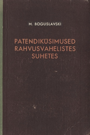 Patendiküsimused rahvusvahelistes suhetes : leiutustegevuse rahvusvahelis-õiguslikke probleeme 