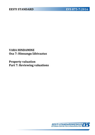 EVS 875-7:2016 Vara hindamine. Osa 7, Hinnangu läbivaatus = Property valuation. Part 7, Reviewing valuations 