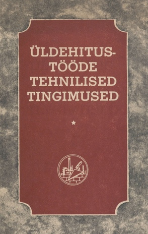 Üldehitus- ja spetsiaaltööde teostamise ning vastuvõtmise tehnilised tingimused. [kinnitatud 25. detsembril 1946. a.] / I osa, Üldehitustööd