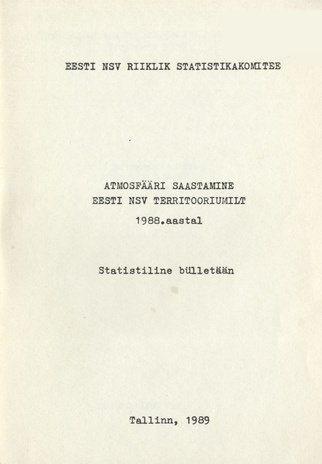 Atmosfääri saastamine Eesti NSV  territooriumilt 1988. aastal = Загрязнение атмосферы с территории Эстонской ССР за 1988 год : statistiline bülletään 