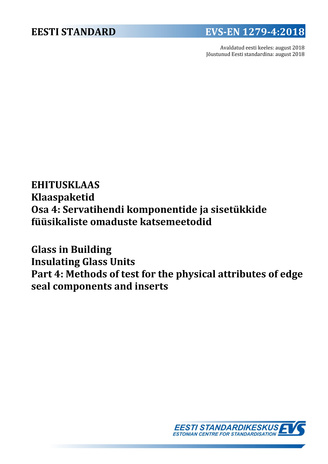 EVS-EN 1279-4:2018 Ehitusklaas : klaaspaketid. Osa 4, Servatihendi komponentide ja sisetükkide füüsikaliste omaduste katsemeetodid = Glass in building : insulating glass units. Part 4, Methods of test for the physical attributes of edge seal components...