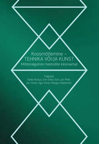 Koosmõtlemine - tehnika või/ja kunst? : sissejuhatus rühmatöö ja mõttetalgulistesse meetoditesse : mõttetalguliste meetodite käsiraamat 