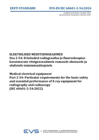 EVS-EN-IEC-60601-2 54:2024 Elektrilised meditsiiniseadmed. Osa 2-54, Erinõuded radiograafias ja fluoroskoopias kasutatavate röntgenseadmete esmasele ohutusele ja olulistele toimimisnäitajatele = Medical electrical equipment. Part 2-54, Particular requi...